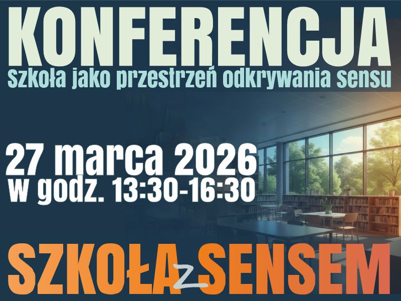 KONFERENCJA - Szkoła jako przestrzeń odkrywania sensu